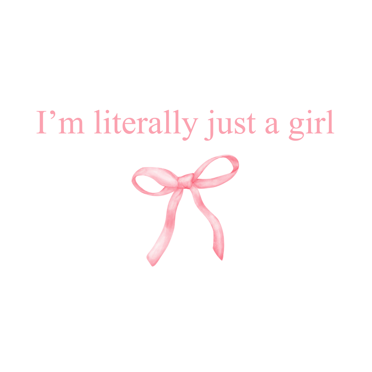 "I am literally just a girl"